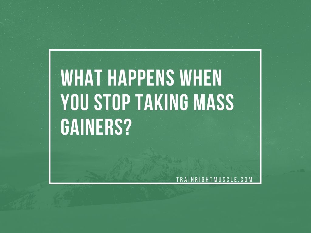 what happens when you stop taking mass gainers