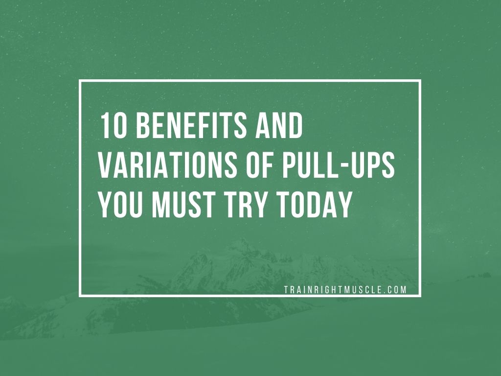 10 benefits and variations of pull-ups