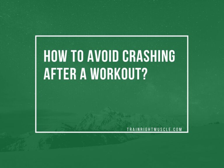 How to avoid crashing after a workout? Trainrightmuscle