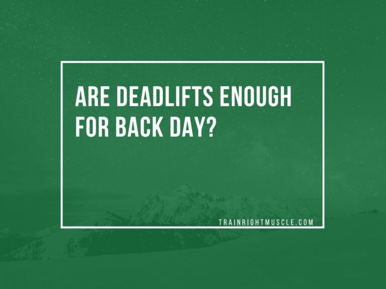 Are Deadlifts enough for Back Day? Trainrightmuscle